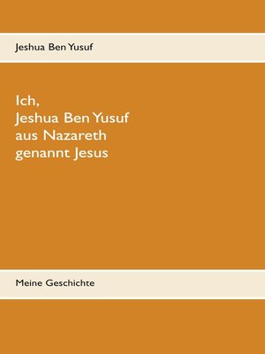 cover image of Ich, Jeshua Ben Yusuf aus Nazareth